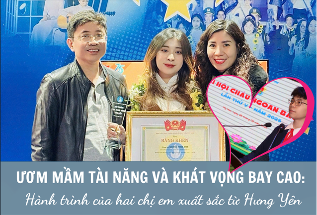 Ươm mầm tài năng và khát vọng bay cao: Hành trình của hai chị em xuất sắc từ Hưng Yên