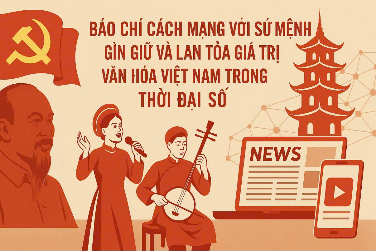 bao chi cach mang viet nam su menh gin giu va lan toa gia tri van hoa dan toc trong thoi dai so voi nen tang vung chac la chu nghia mac lenin va tu tuong ho chi minh